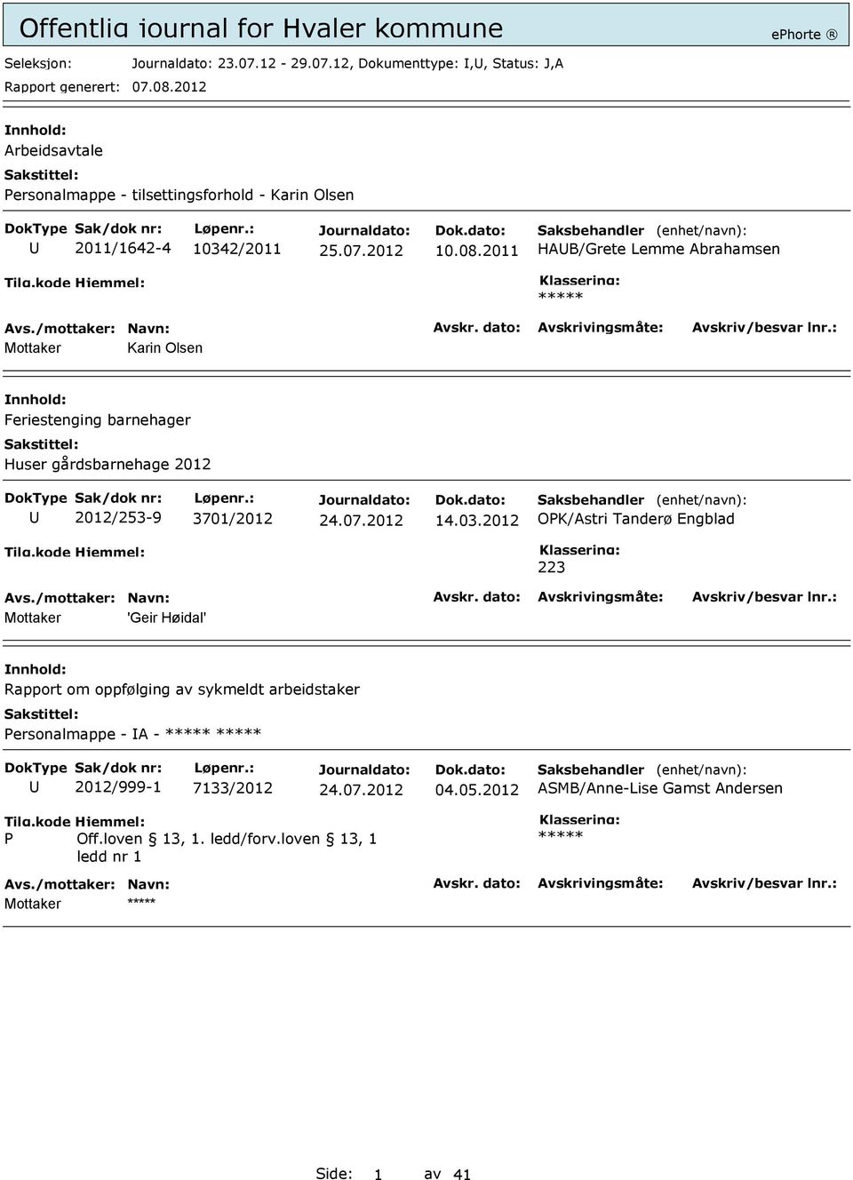 2012 OPK/Astri Tanderø Engblad 223 Mottaker 'Geir Høidal' Rapport om oppfølging av sykmeldt arbeidstaker Personalmappe - A - ***** *****