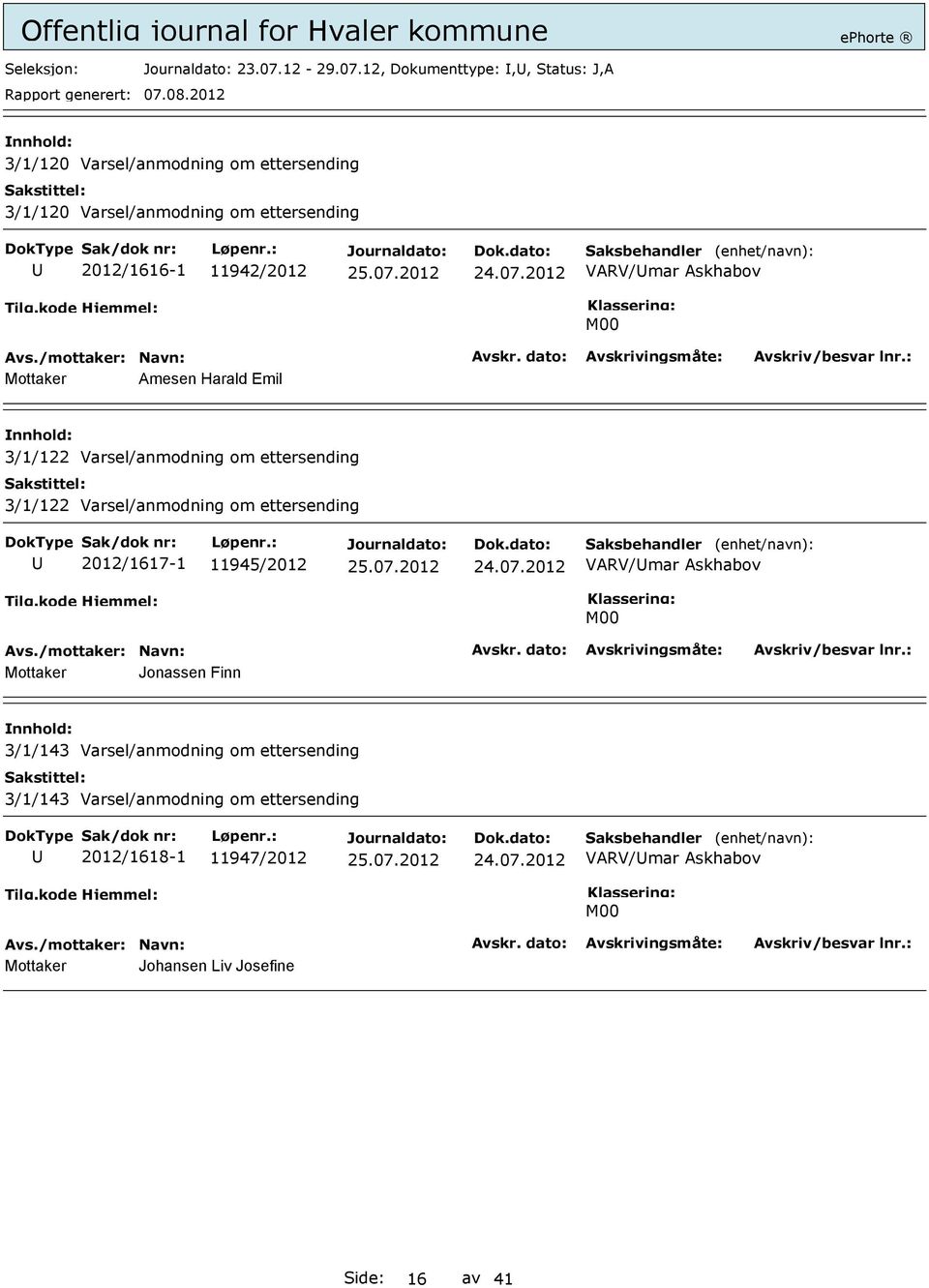 12, Dokumenttype:,, Status: J,A 3/1/120 Varsel/anmodning om ettersending 3/1/120 Varsel/anmodning om ettersending 2012/1616-1