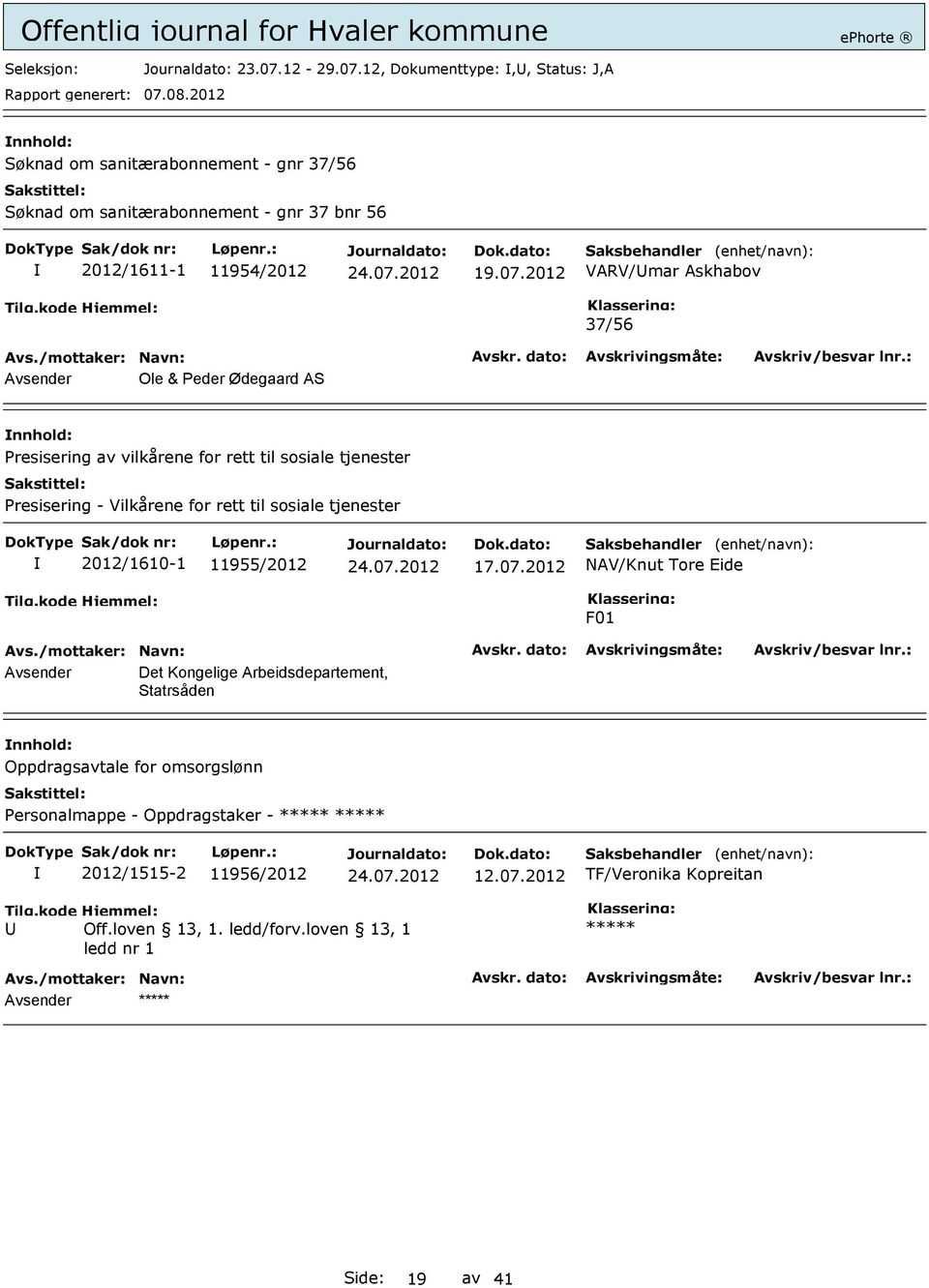 12, Dokumenttype:,, Status: J,A Søknad om sanitærabonnement - gnr 37/56 Søknad om sanitærabonnement - gnr 37 bnr 56 2012/1611-1 11954/2012 19.07.