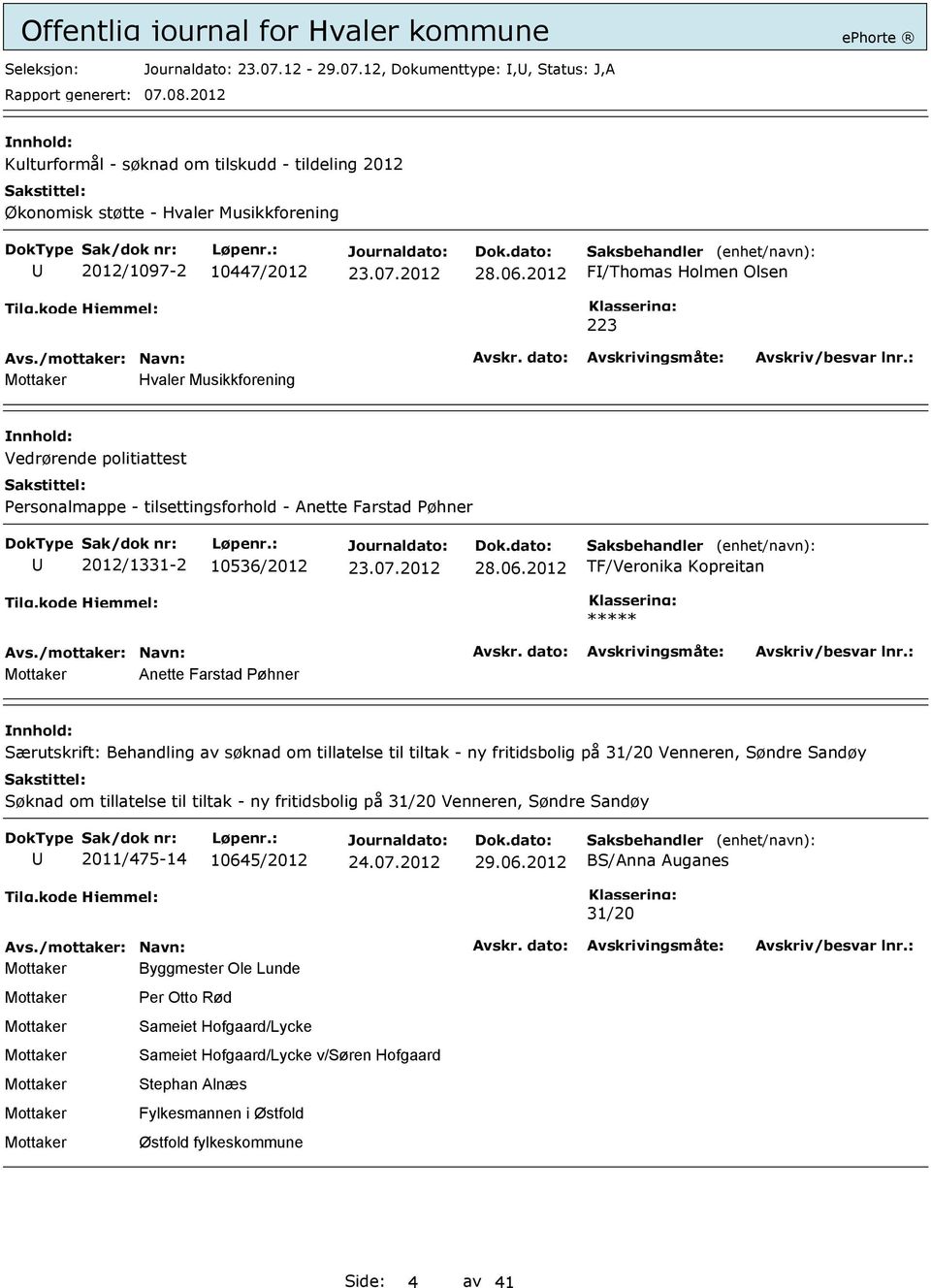 2012 TF/Veronika Kopreitan ***** Mottaker Anette Farstad Pøhner Særutskrift: Behandling av søknad om tillatelse til tiltak - ny fritidsbolig på 31/20 Venneren, Søndre Sandøy Søknad om tillatelse til