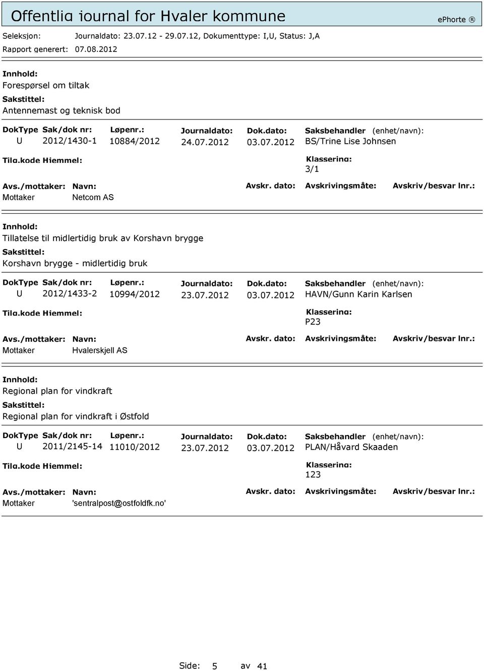 12, Dokumenttype:,, Status: J,A Forespørsel om tiltak Antennemast og teknisk bod 2012/1430-1 10884/2012 03.07.