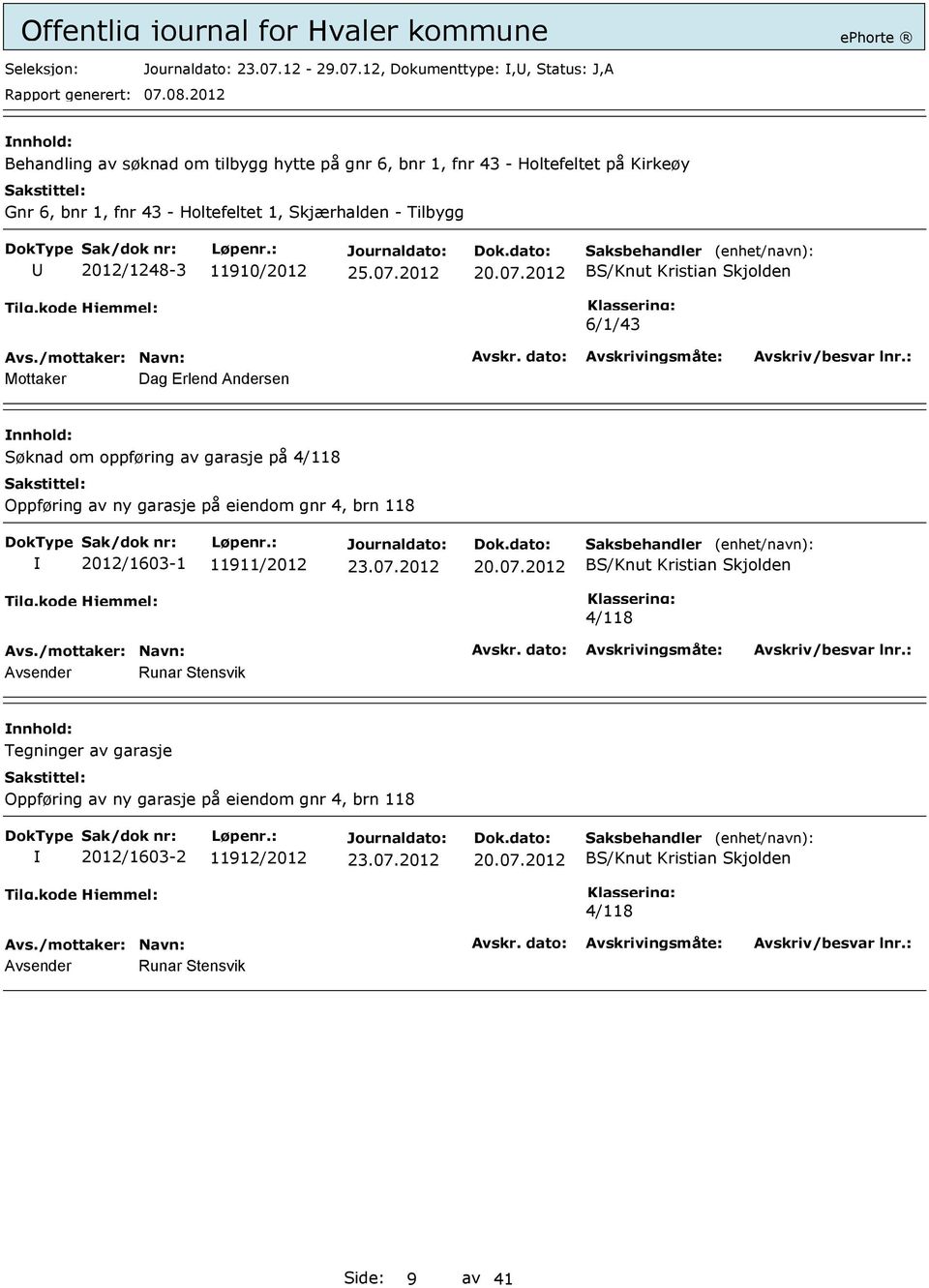 12, Dokumenttype:,, Status: J,A Behandling av søknad om tilbygg hytte på gnr 6, bnr 1, fnr 43 - Holtefeltet på Kirkeøy Gnr 6, bnr 1, fnr 43 - Holtefeltet 1,