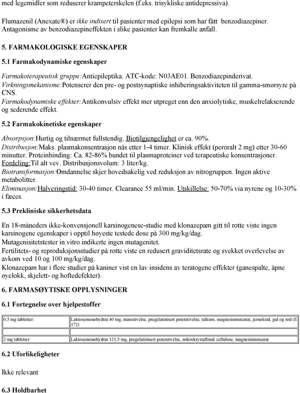 Benzodiazepinderivat. Virkningsmekanisme:Potenserer den pre- og postsynaptiske inhiberings aktiviteten til gamma-smørsyre på CNS.