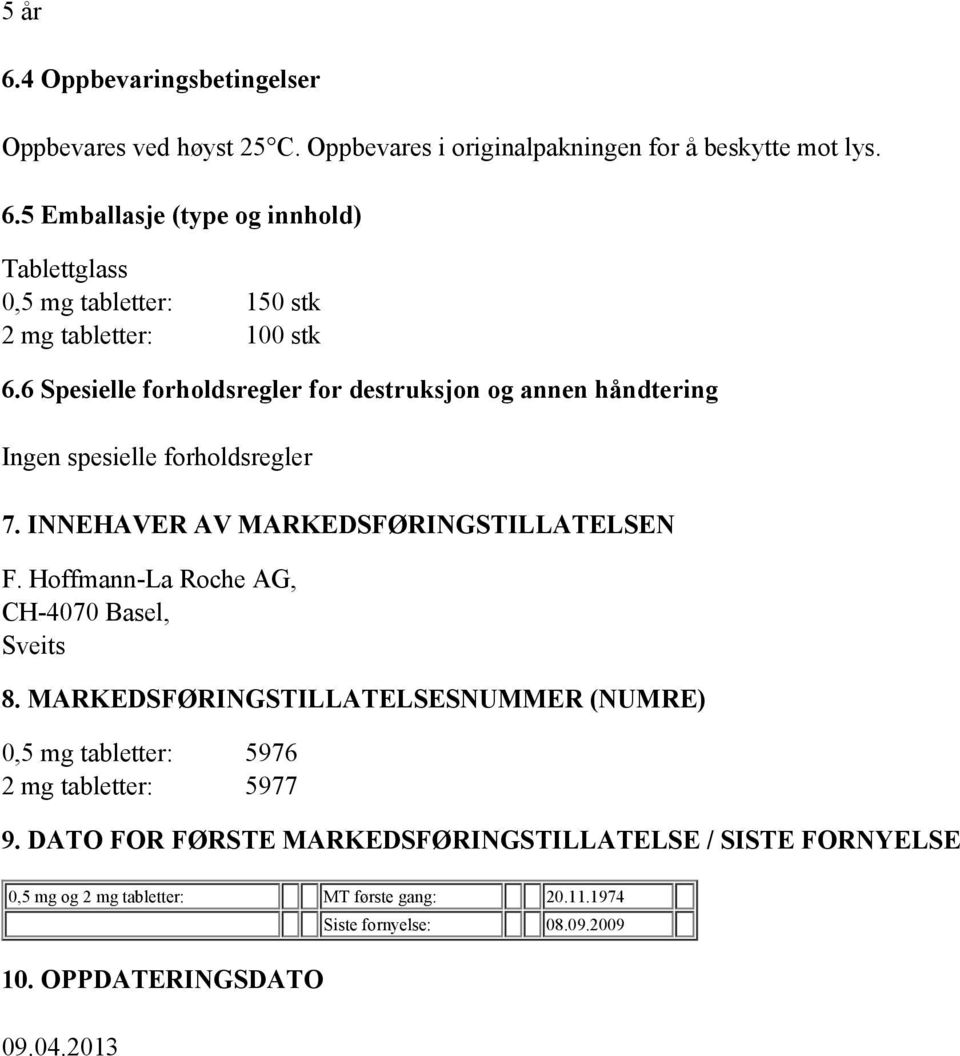 Hoffmann-La Roche AG, CH-4070 Basel, Sveits 8. MARKEDSFØRINGSTILLATELSESNUMMER (NUMRE) 0,5 mg tabletter: 5976 2 mg tabletter: 5977 9.