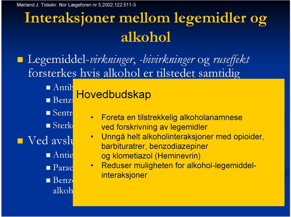 Benzidiazepiner Hovedbudskap Sentralt virkende muskelrelaksantia (karisoprodol) Sterke analgetika (opioider) Ved avsluttet storkonsum av alkohol: Antiepileptika redusert klinisk effekt Foreta en