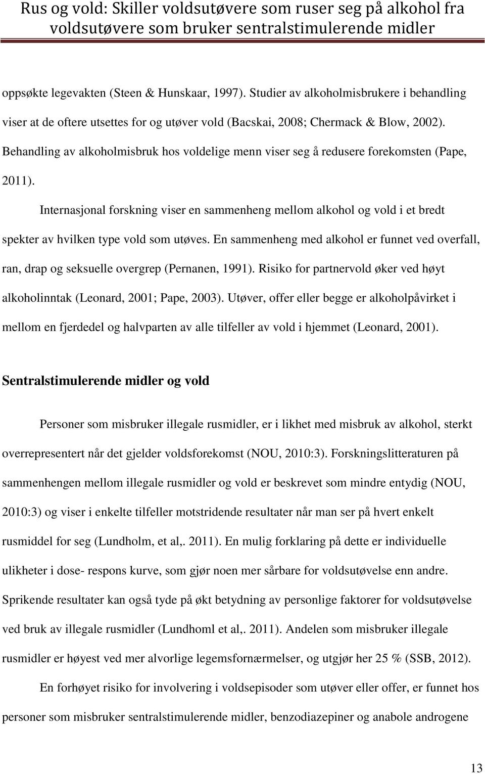 Internasjonal forskning viser en sammenheng mellom alkohol og vold i et bredt spekter av hvilken type vold som utøves.