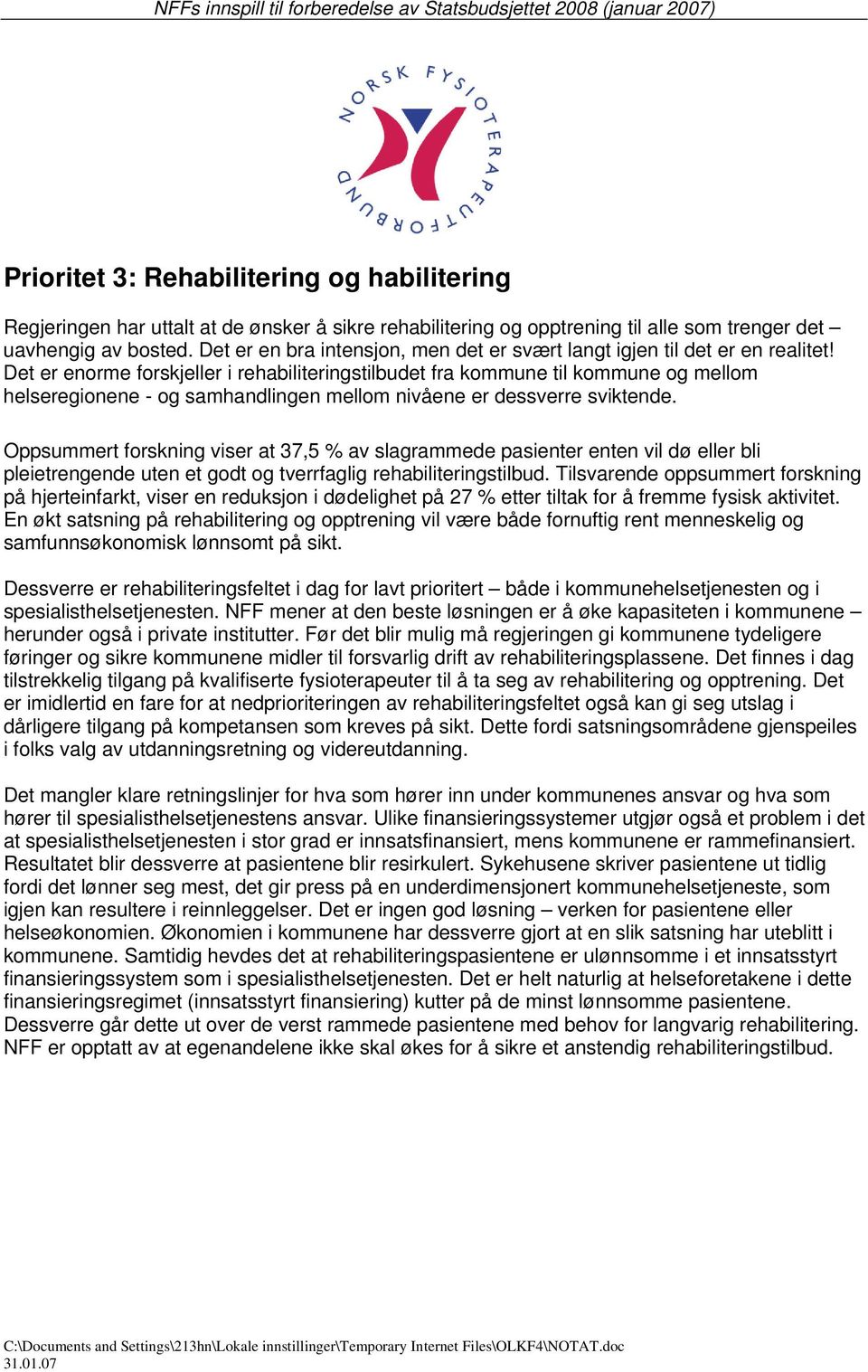 Det er enorme forskjeller i rehabiliteringstilbudet fra kommune til kommune og mellom helseregionene - og samhandlingen mellom nivåene er dessverre sviktende.