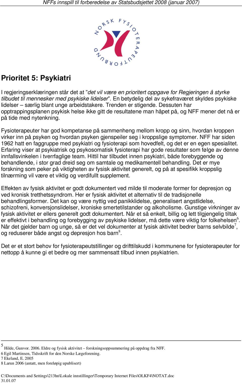 Dessuten har opptrappingsplanen psykisk helse ikke gitt de resultatene man håpet på, og NFF mener det nå er på tide med nytenkning.