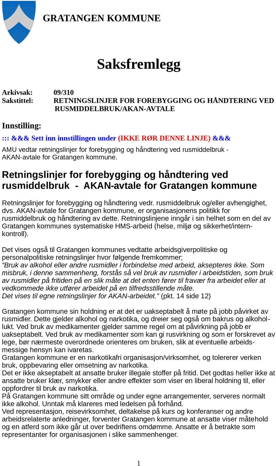 Retningslinjer for forebygging og håndtering ved rusmiddelbruk - AKAN-avtale for Gratangen kommune Retningslinjer for forebygging og håndtering vedr. rusmiddelbruk og/eller avhengighet, dvs.