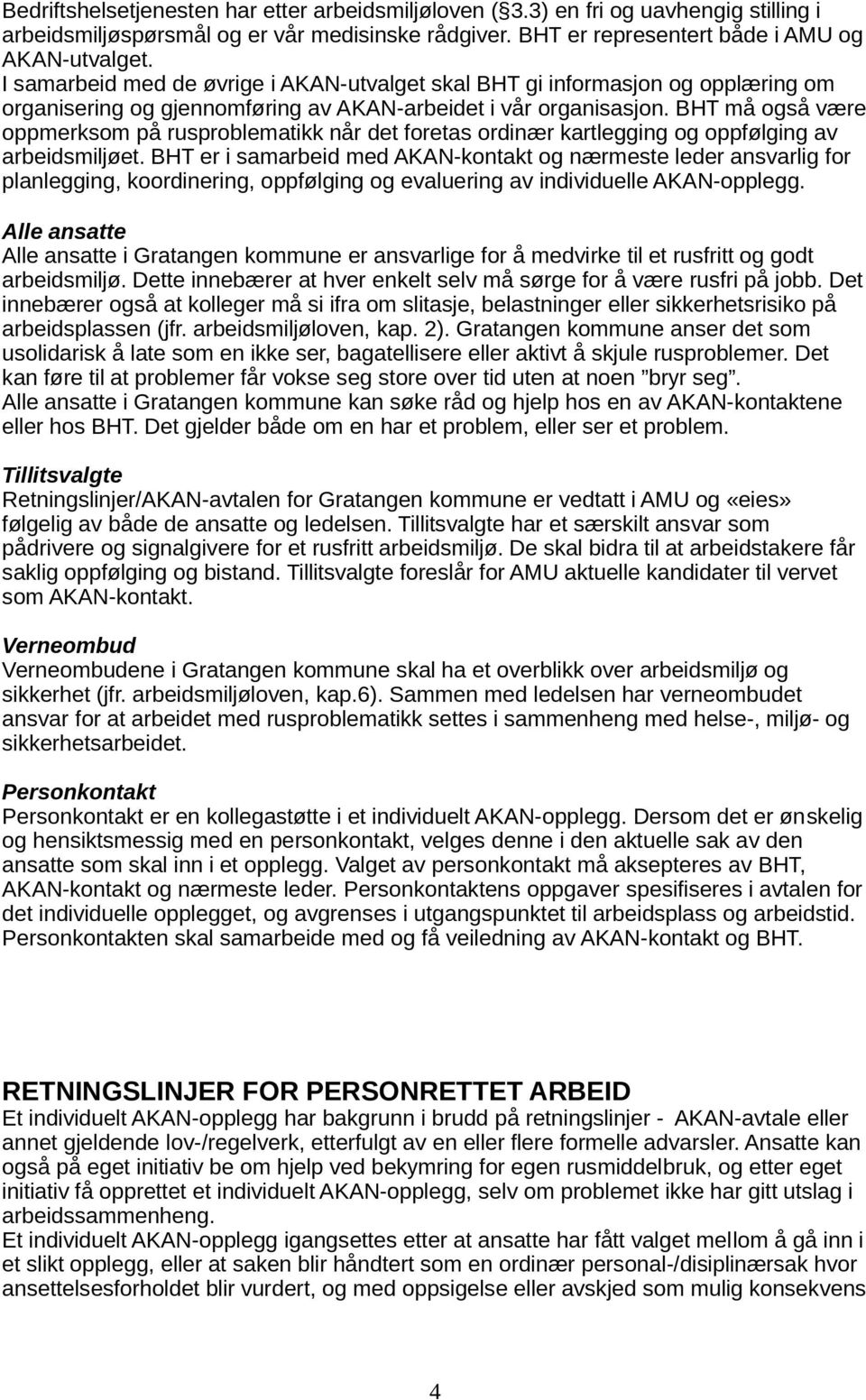 BHT må også være oppmerksom på rusproblematikk når det foretas ordinær kartlegging og oppfølging av arbeidsmiljøet.