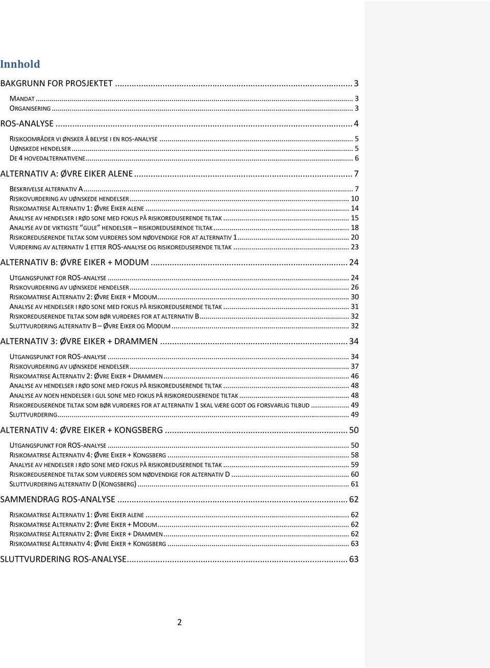 .. 14 ANALYSE AV HENDELSER I RØD SONE MED FOKUS PÅ RISIKOREDUSERENDE TILTAK... 15 ANALYSE AV DE VIKTIGSTE GULE HENDELSER RISIKOREDUSERENDE TILTAK.