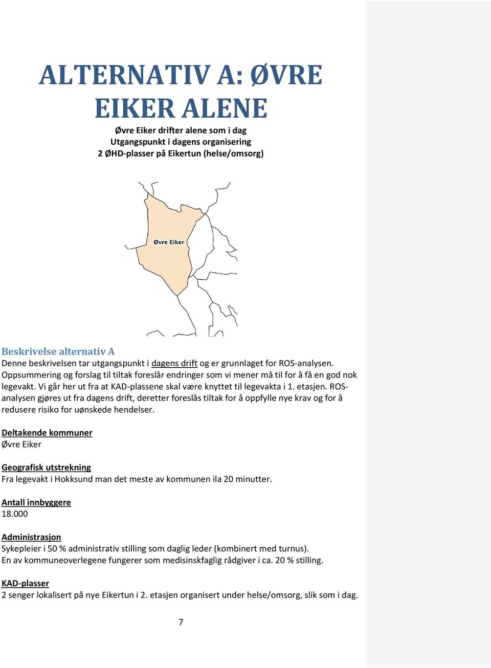 Vi går her ut fra at KAD-plassene skal være knyttet til legevakta i 1. etasjen.