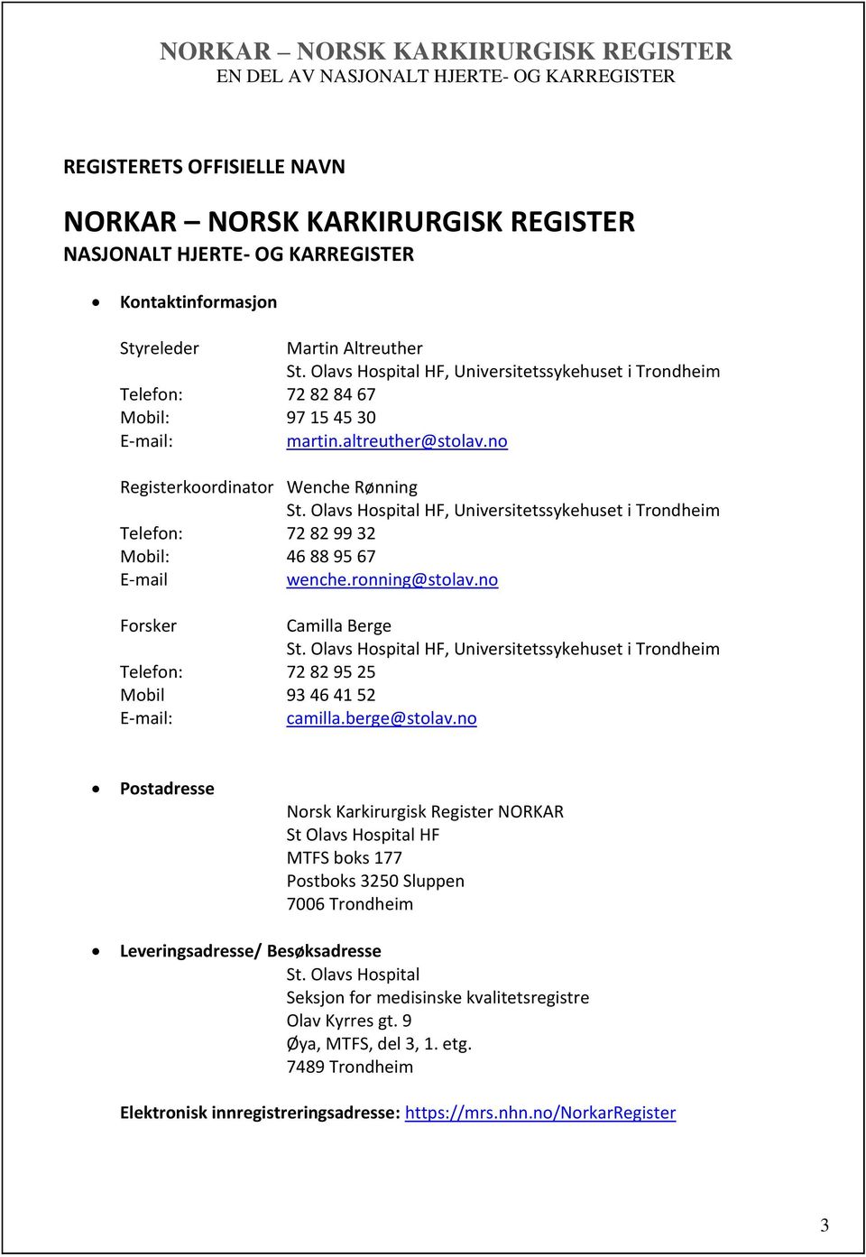 Olavs Hospital HF, Universitetssykehuset i Trondheim Telefon: 72 82 99 32 Mobil: 46 88 95 67 E-mail wenche.ronning@stolav.no Forsker Camilla Berge St.