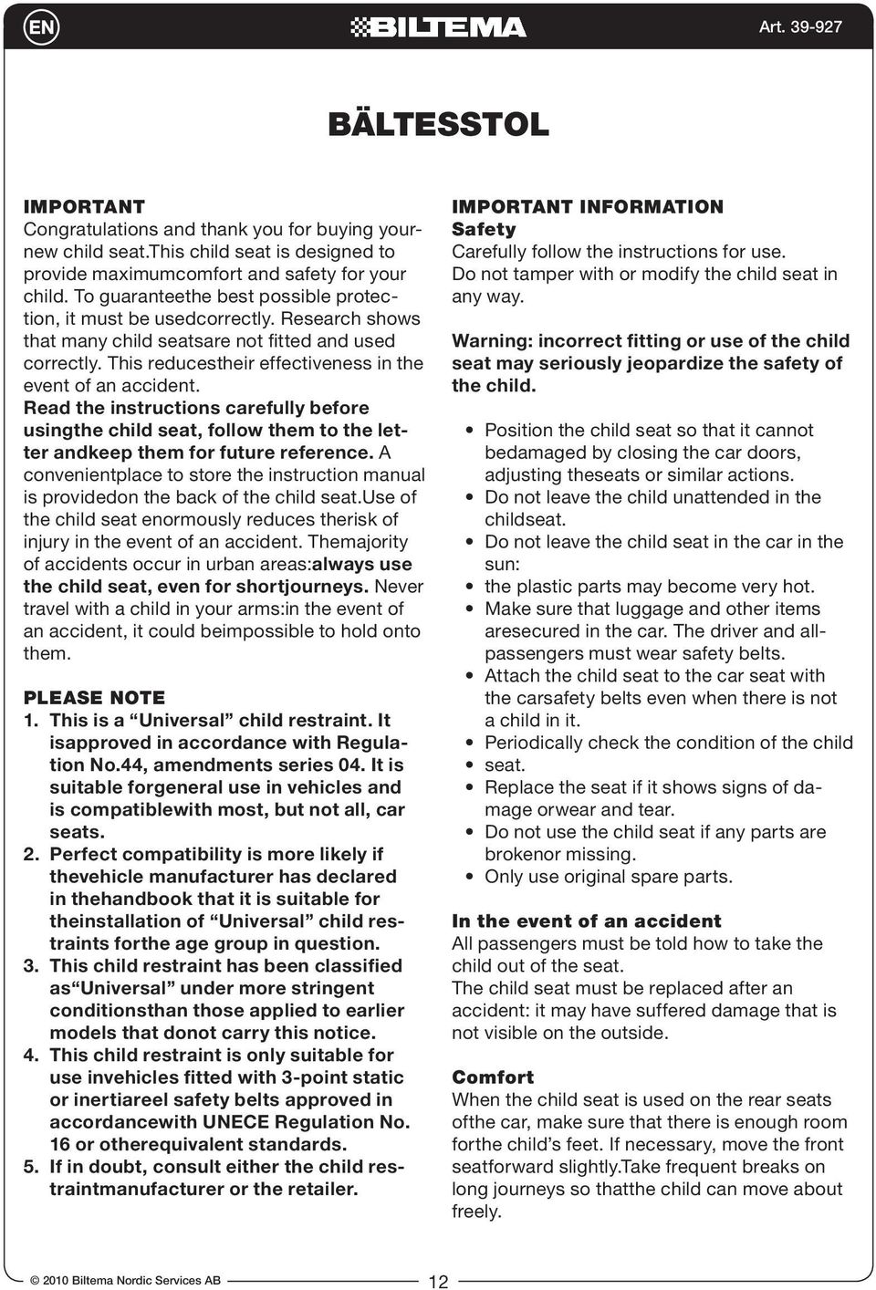 Read the instructions carefully before usingthe child seat, follow them to the letter andkeep them for future reference.