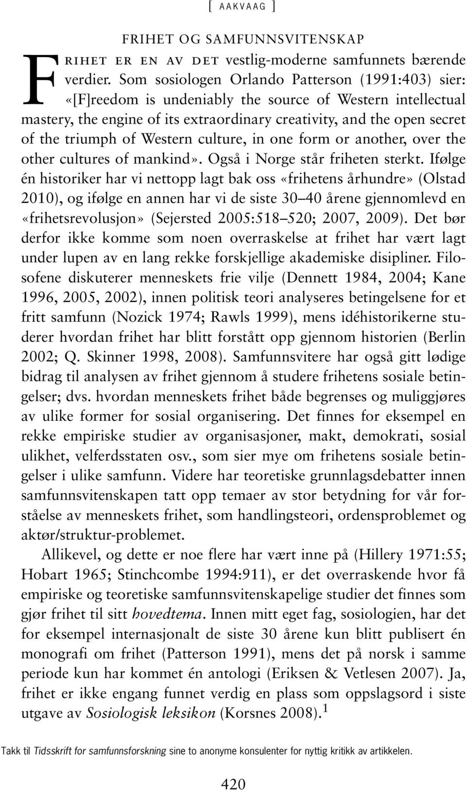 of Western culture, in one form or another, over the other cultures of mankind». Også i Norge står friheten sterkt.