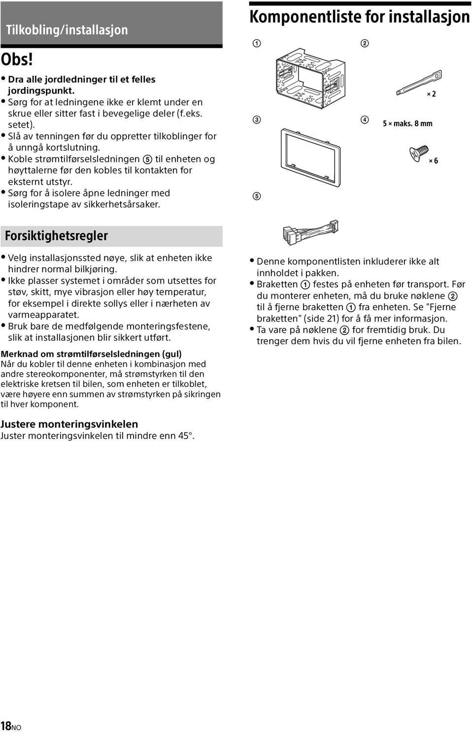 Sørg for å isolere åpne ledninger med isoleringstape av sikkerhetsårsaker. Komponentliste for installasjon 2 5 maks.