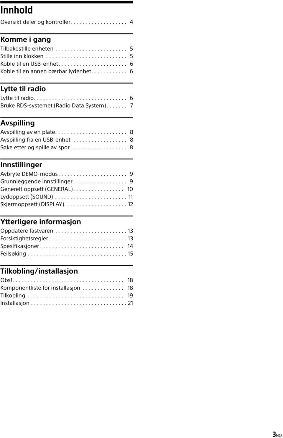 ...... 7 Avspilling Avspilling av en plate........................ 8 Avspilling fra en USB-enhet.................. 8 Søke etter og spille av spor................... 8 Innstillinger Avbryte DEMO-modus.