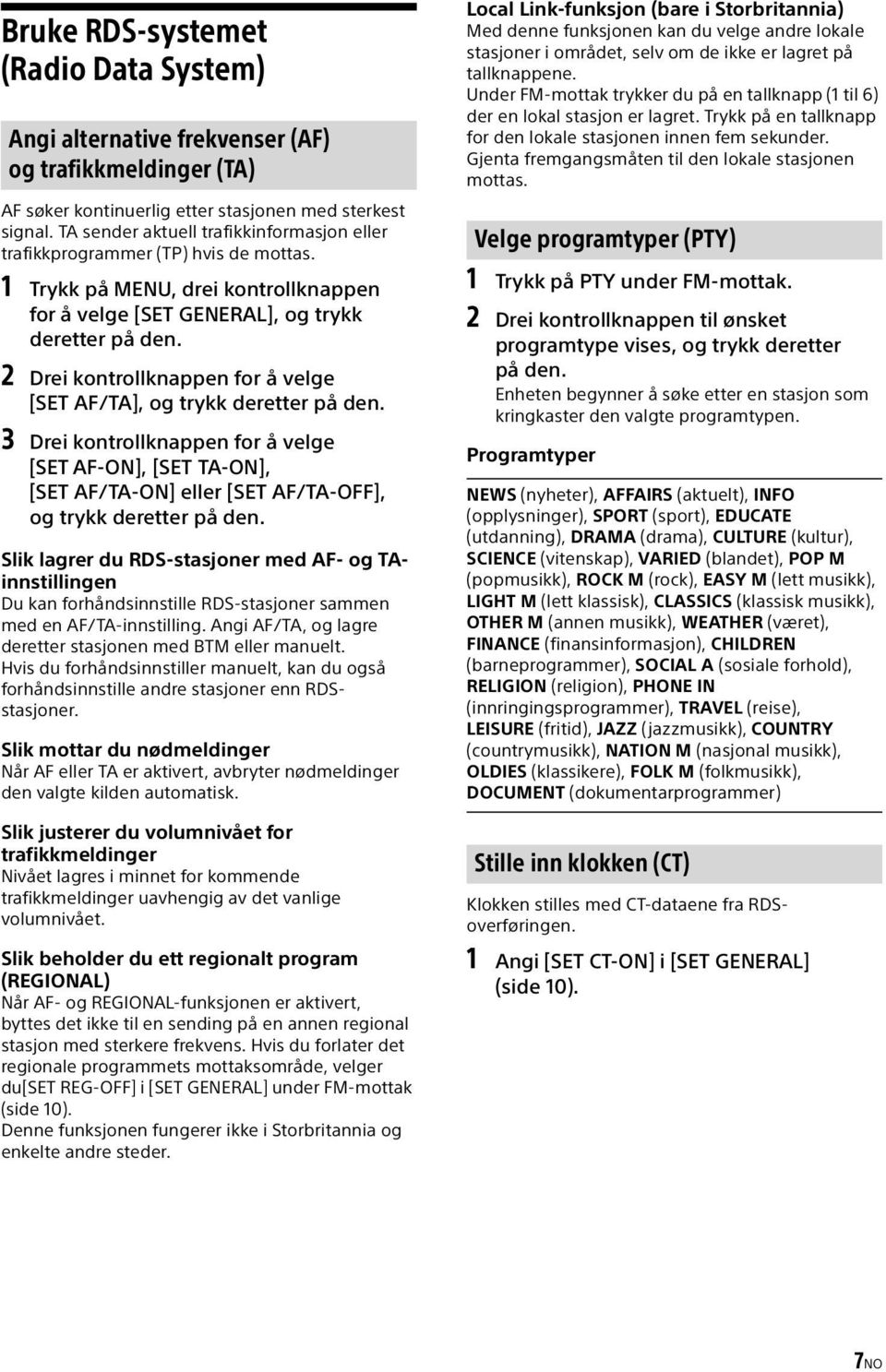 2 Drei kontrollknappen for å velge [SET AF/TA], og trykk deretter på den. 3 Drei kontrollknappen for å velge [SET AF-ON], [SET TA-ON], [SET AF/TA-ON] eller [SET AF/TA-OFF], og trykk deretter på den.