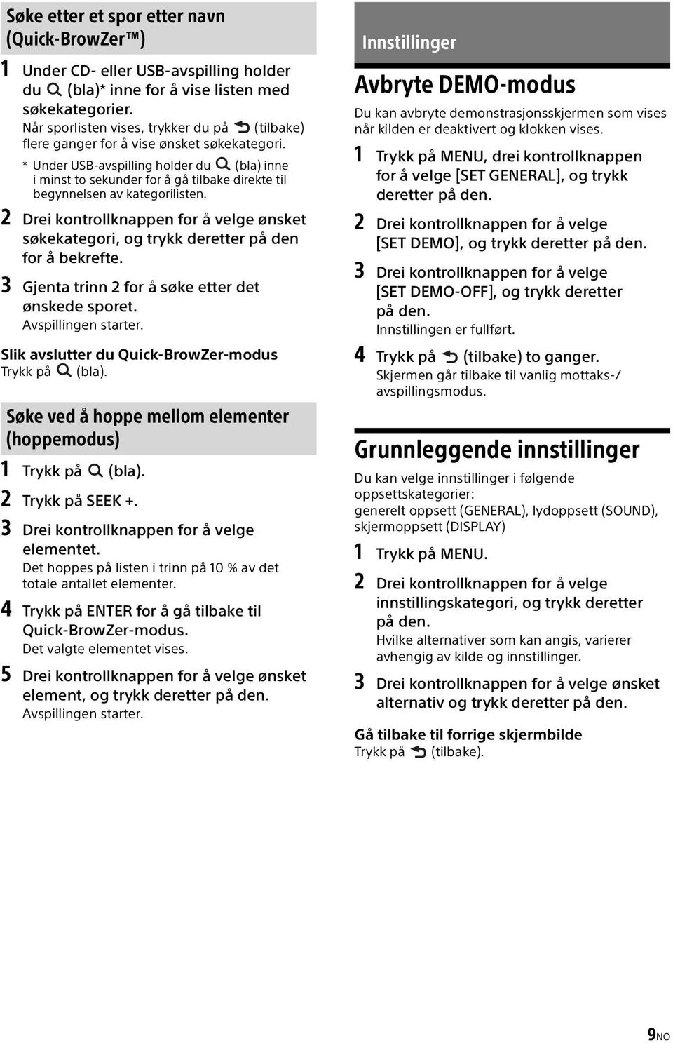 * Under USB-avspilling holder du (bla) inne i minst to sekunder for å gå tilbake direkte til begynnelsen av kategorilisten.