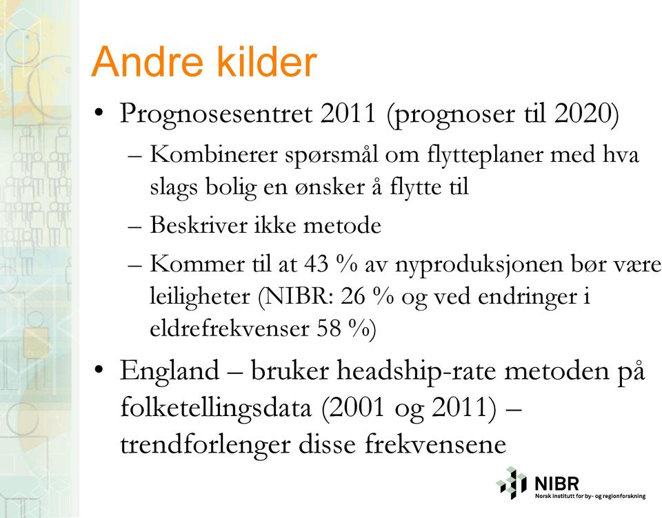 nyproduksjonen bør være leiligheter (NIBR: 26 % og ved endringer i eldrefrekvenser 58 %)