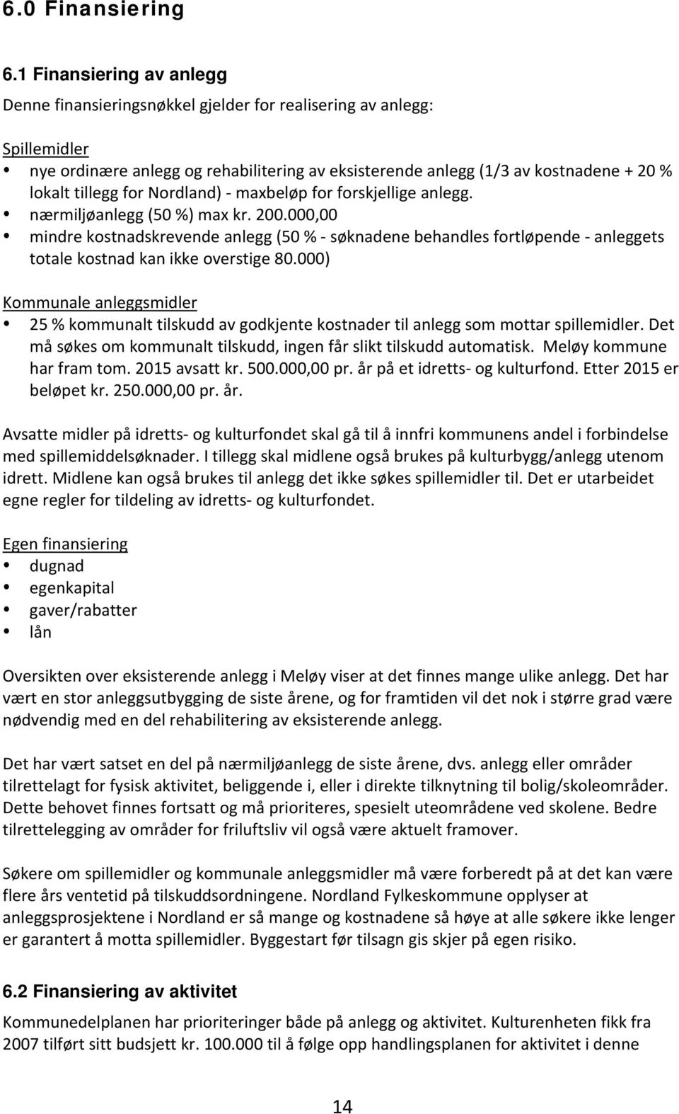 tillegg for Nordland) maxbeløp for forskjellige anlegg. nærmiljøanlegg (50 %) max kr. 200.