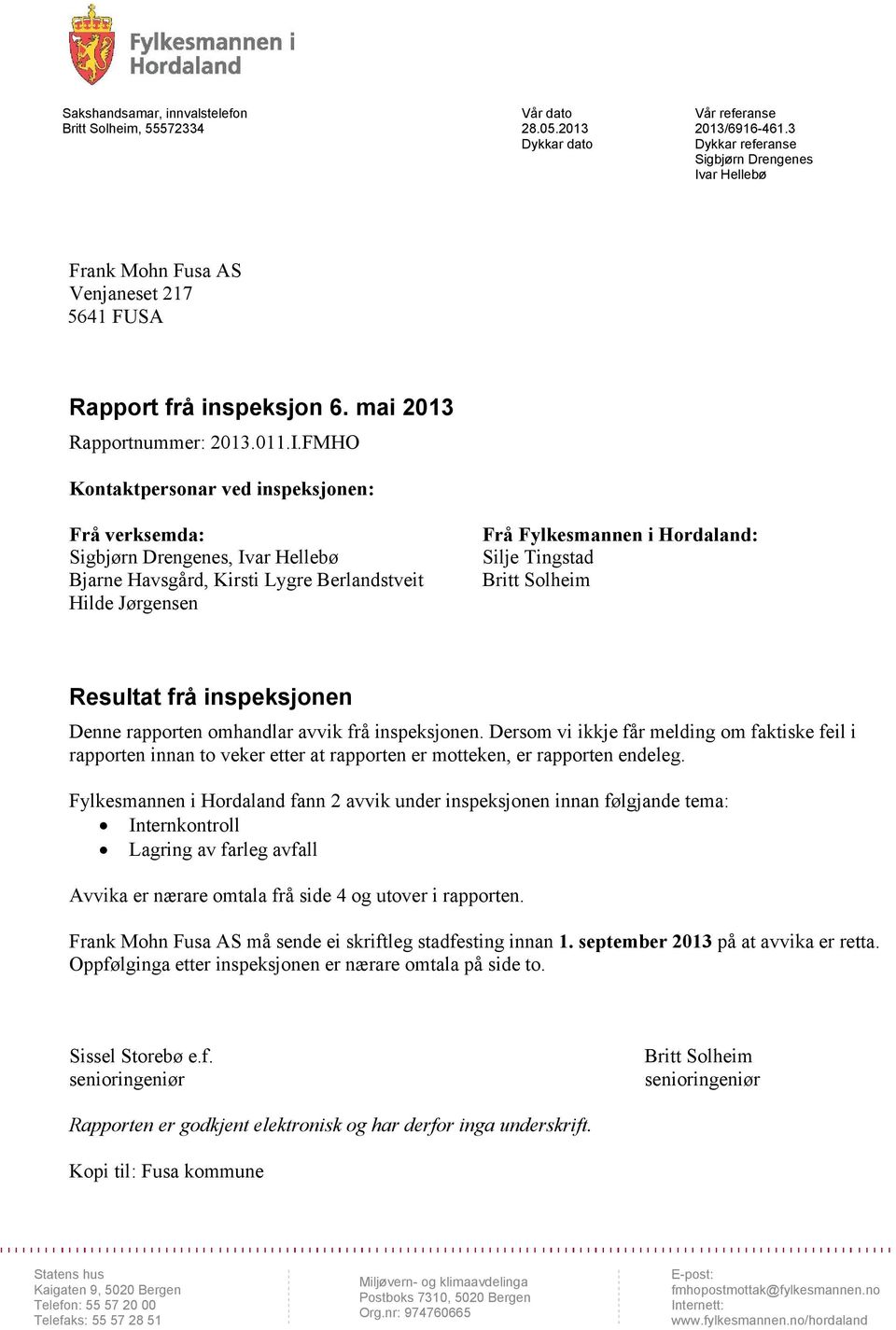 ar Hellebø Frank Mohn Fusa AS Venjaneset 217 5641 FUSA Rapport frå inspeksjon 6. mai 2013 Rapportnummer: 2013.011.I.