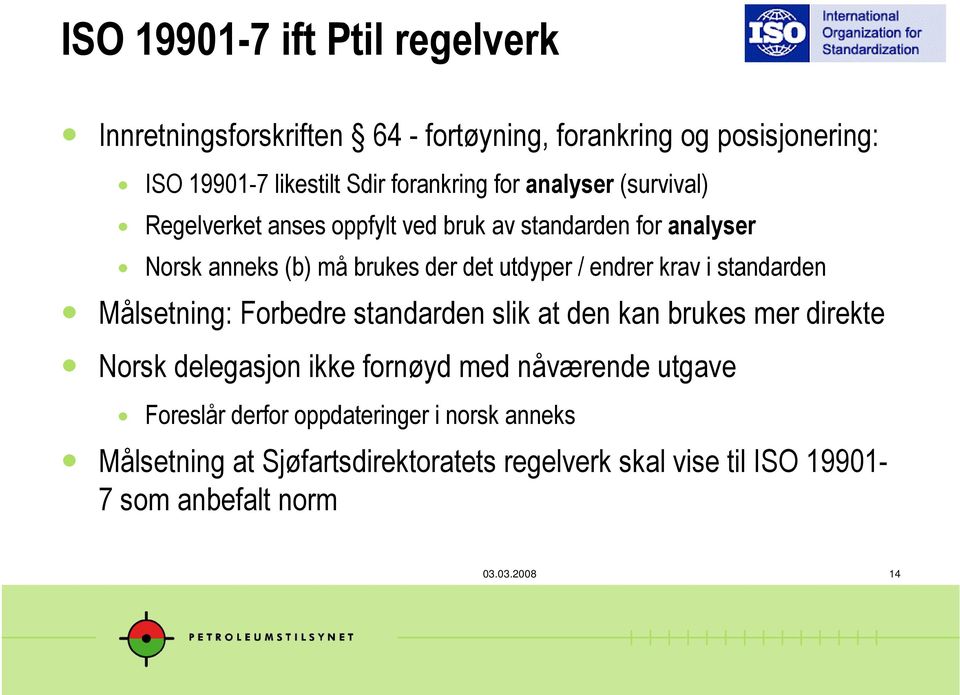 krav i standarden Målsetning: Forbedre standarden slik at den kan brukes mer direkte Norsk delegasjon ikke fornøyd med nåværende utgave