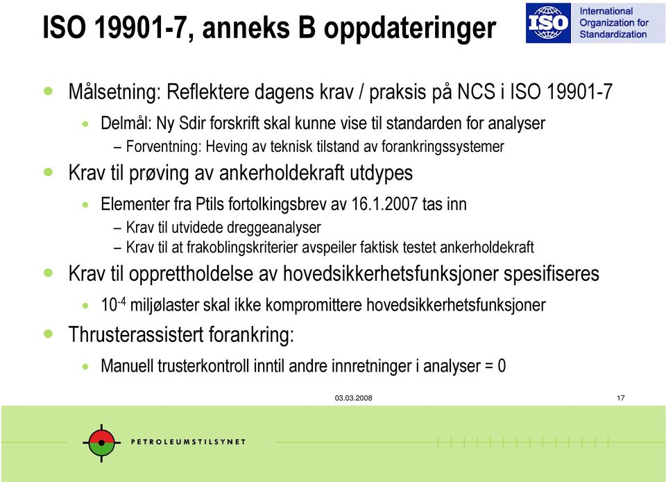 .1.2007 tas inn Krav til utvidede dreggeanalyser Krav til at frakoblingskriterier avspeiler faktisk testet ankerholdekraft Krav til opprettholdelse av