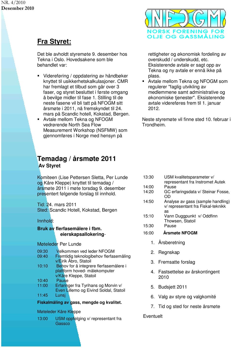 CMR har fremlagt et tilbud som går over 3 faser, og styret besluttet i første omgang å bevilge midler til fase 1.