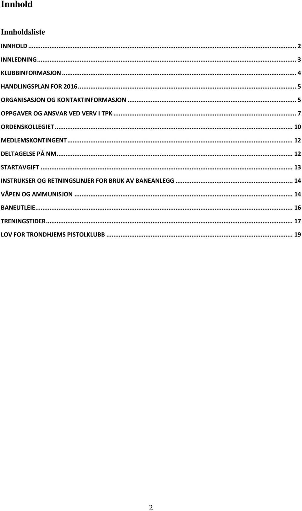 .. 10 MEDLEMSKONTINGENT... 12 DELTAGELSE PÅ NM... 12 STARTAVGIFT.