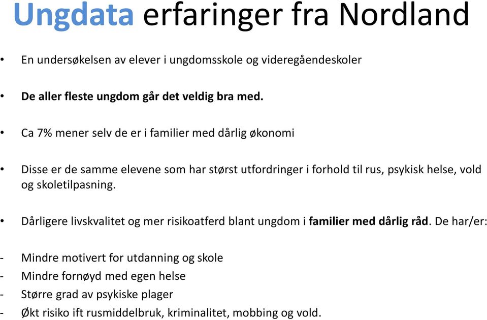 vold og skoletilpasning. Dårligere livskvalitet og mer risikoatferd blant ungdom i familier med dårlig råd.