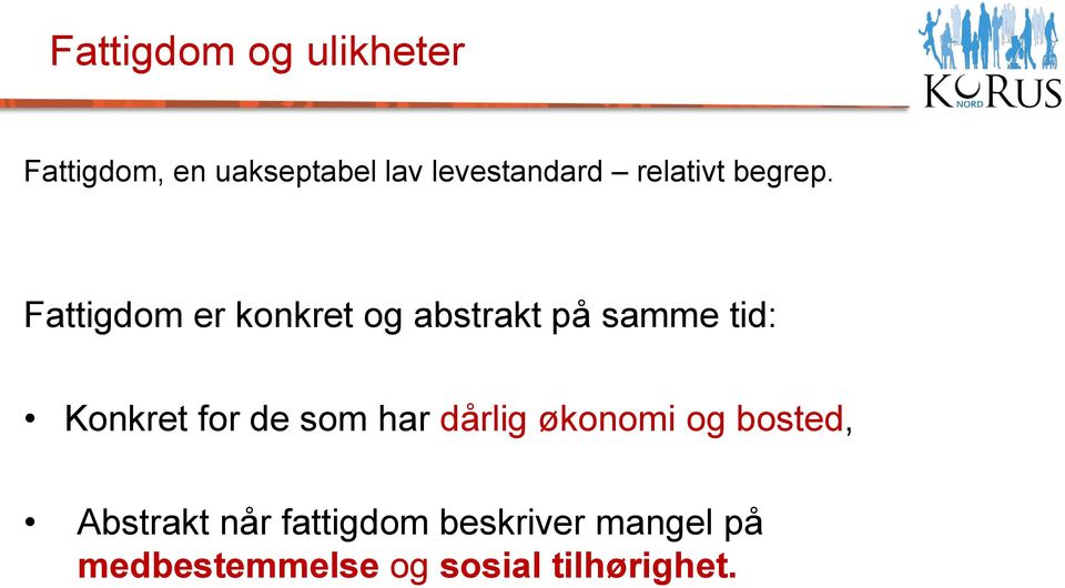 Fattigdom er konkret og abstrakt på samme tid: Konkret for de