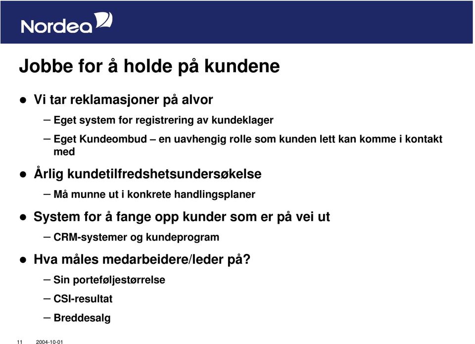 kundetilfredshetsundersøkelse Må munne ut i konkrete handlingsplaner System for å fange opp kunder som