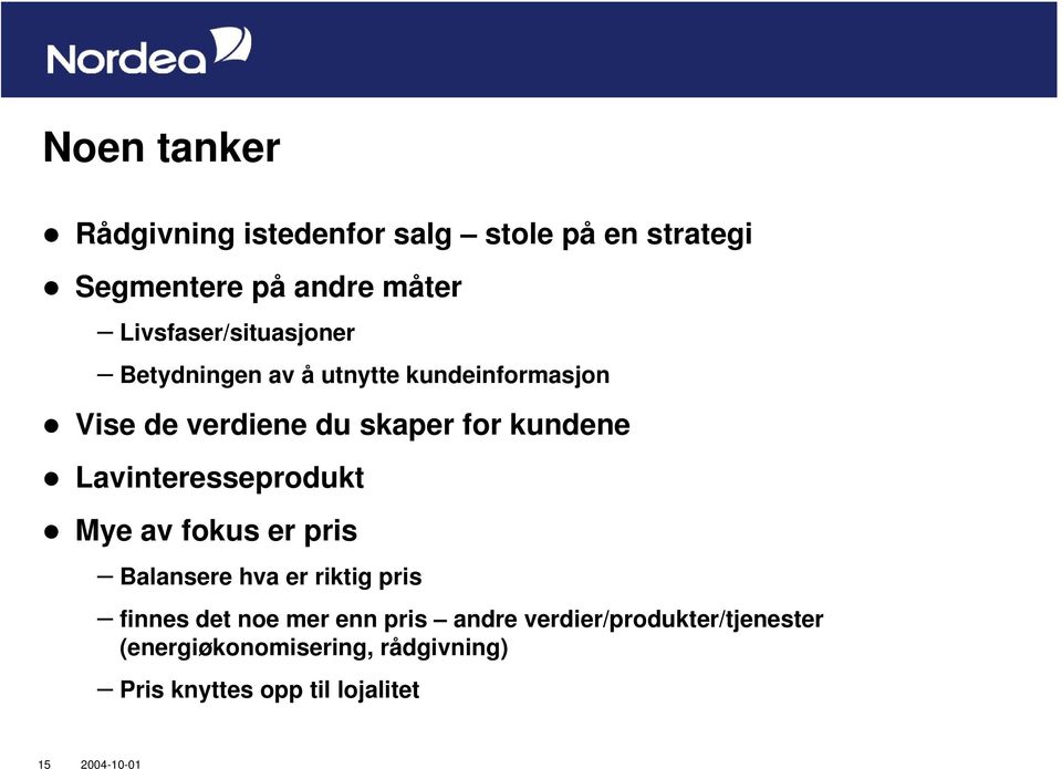 kundene Lavinteresseprodukt Mye av fokus er pris Balansere hva er riktig pris finnes det noe mer