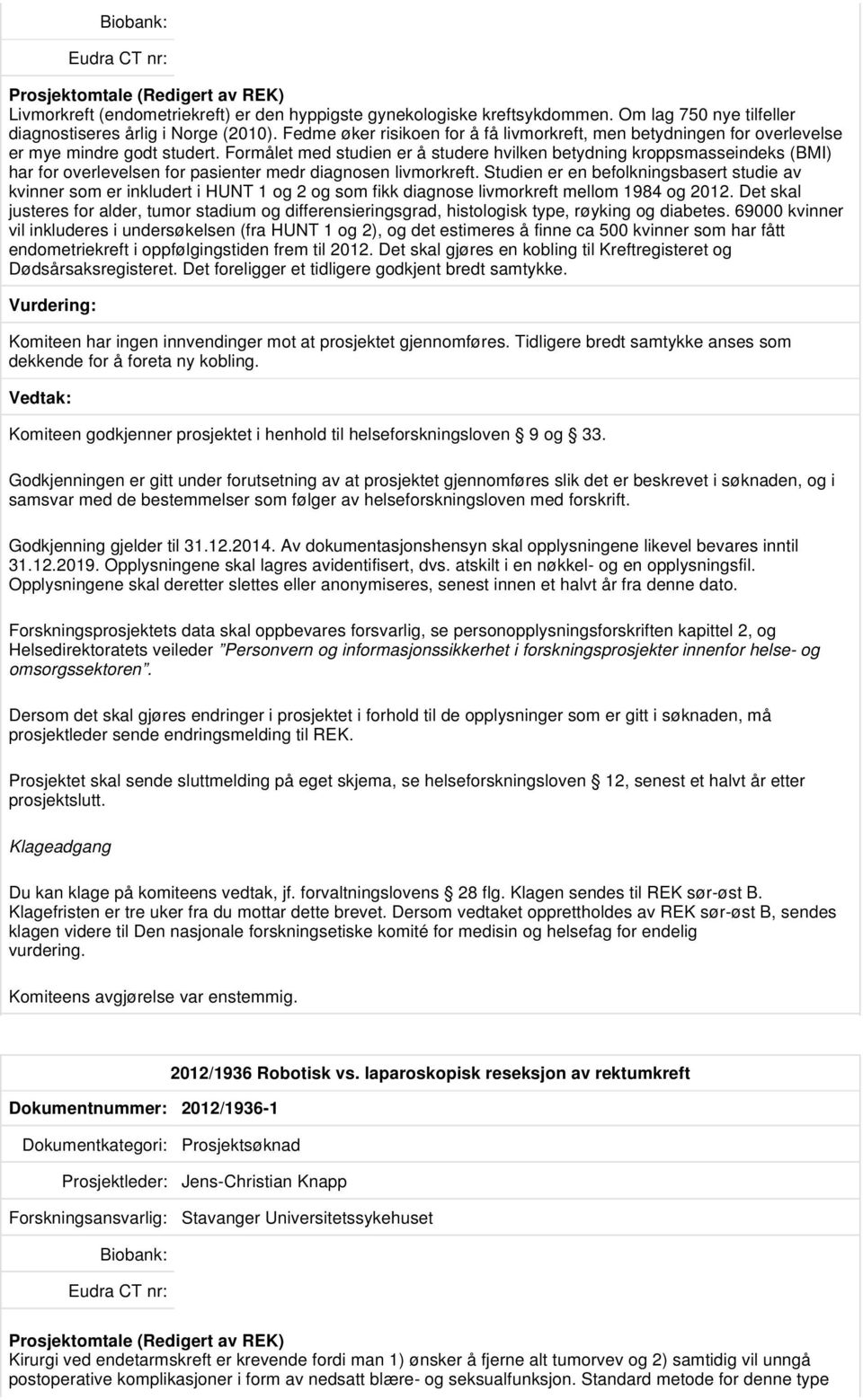 Formålet med studien er å studere hvilken betydning kroppsmasseindeks (BMI) har for overlevelsen for pasienter medr diagnosen livmorkreft.