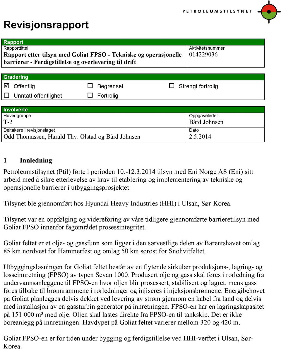 Olstad og Bård Johnsen 2.5.2014 Dato 1 Innledning Petroleumstilsynet (Ptil) førte i perioden 10.-12.3.