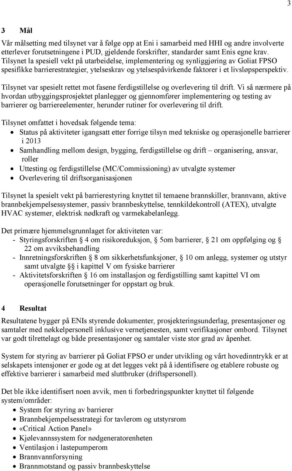 Tilsynet var spesielt rettet mot fasene ferdigstillelse og overlevering til drift.