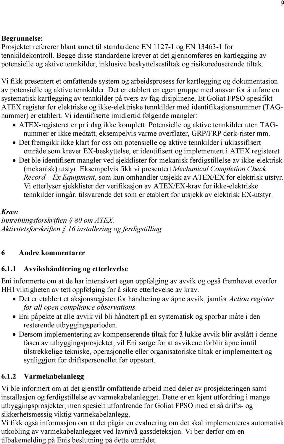 Vi fikk presentert et omfattende system og arbeidsprosess for kartlegging og dokumentasjon av potensielle og aktive tennkilder.