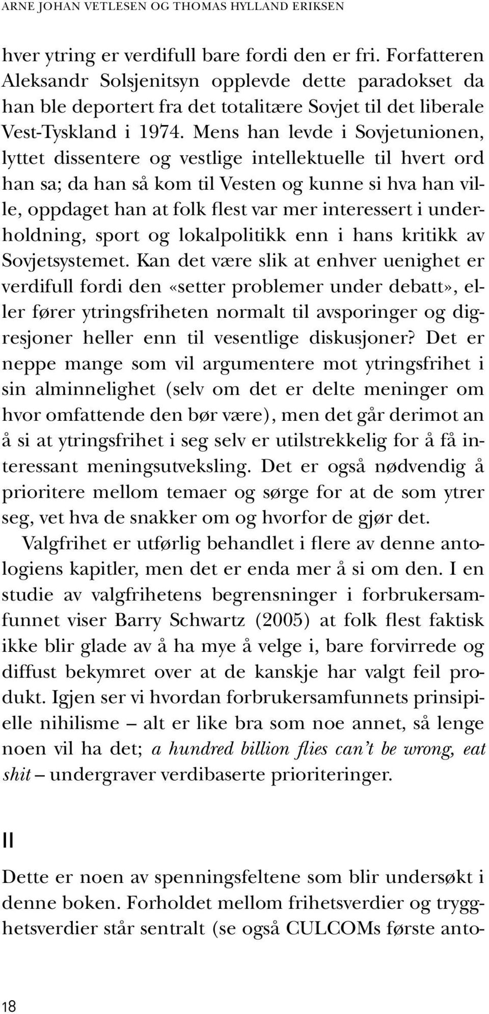 Mens han levde i Sovjetunionen, lyttet dissentere og vestlige intellektuelle til hvert ord han sa; da han så kom til Vesten og kunne si hva han ville, oppdaget han at folk flest var mer interessert i