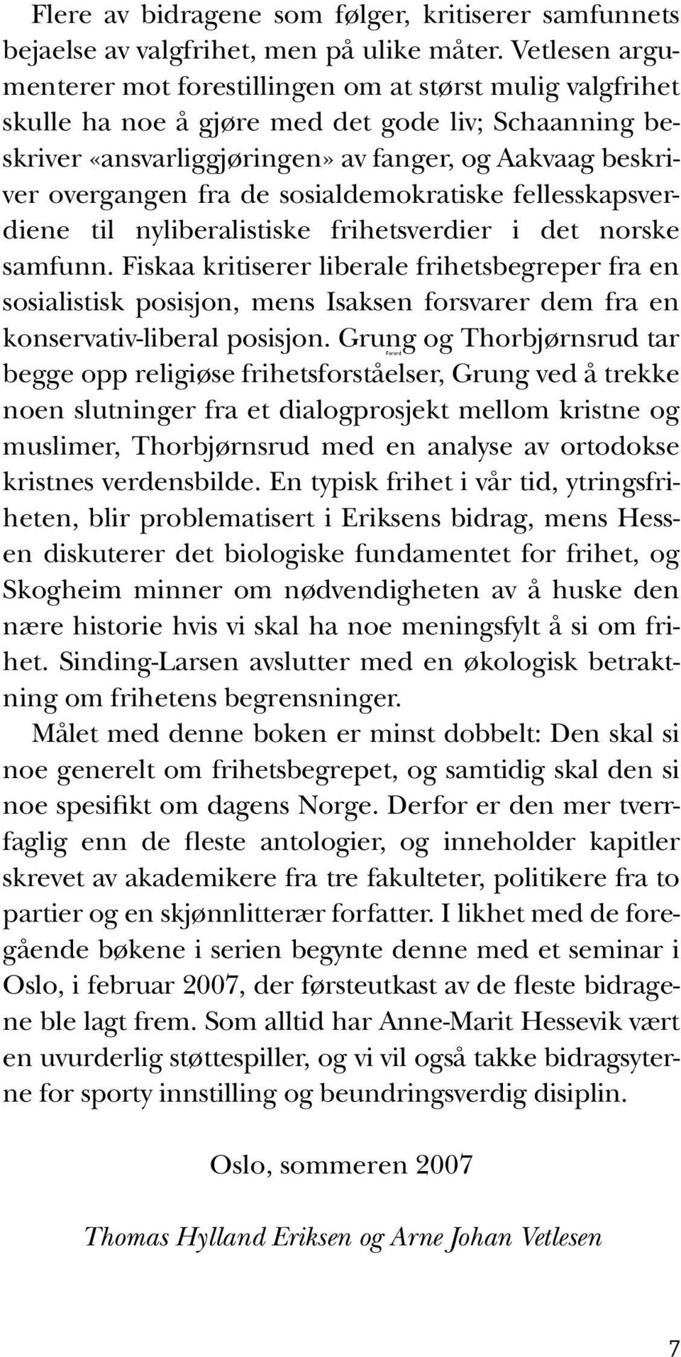 de sosialdemokratiske fellesskapsverdiene til nyliberalistiske frihetsverdier i det norske samfunn.