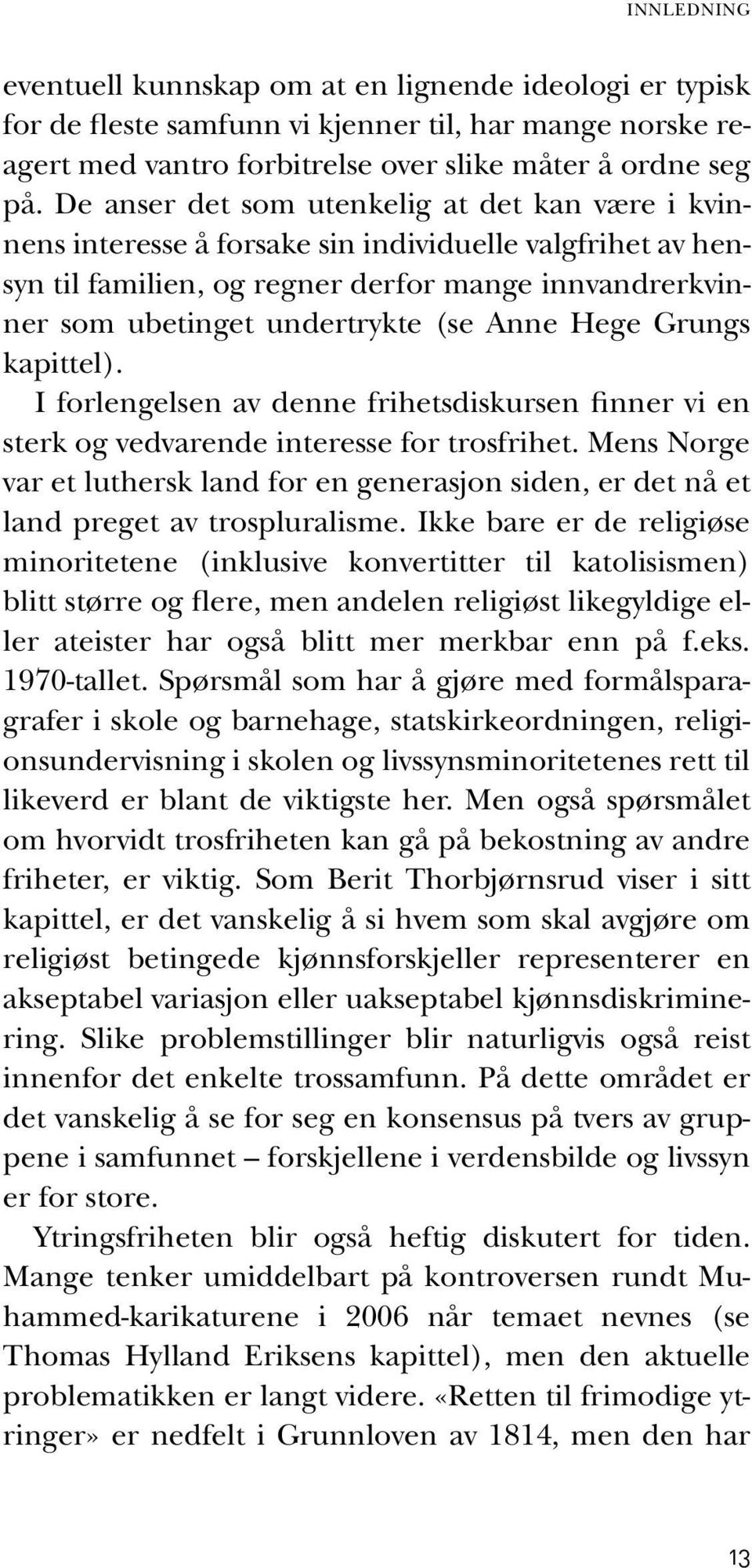 Anne Hege Grungs kapittel). I forlengelsen av denne frihetsdiskursen finner vi en sterk og vedvarende interesse for trosfrihet.