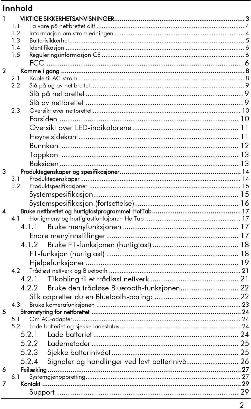 3 Oversikt over nettbrettet... 10 Forsiden... 10 Oversikt over LED-indikatorene... 11 Høyre sidekant... 11 Bunnkant... 12 Toppkant... 13 Baksiden... 13 3 Produktegenskaper og spesifikasjoner... 14 3.