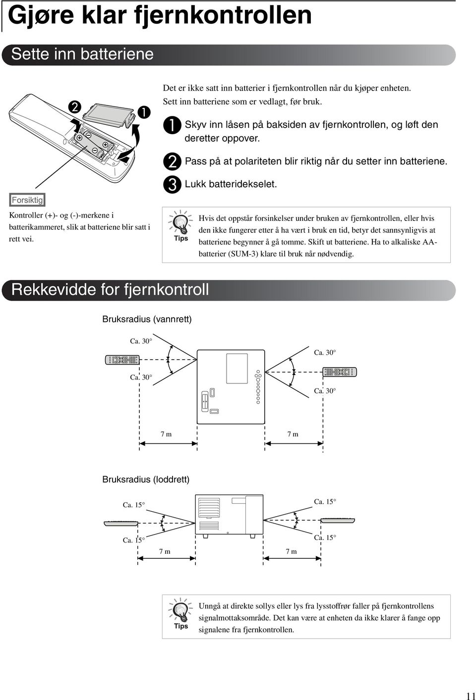 Kontroller (+)- og (-)-merkene i batterikammeret, slik at batteriene blir satt i rett vei.