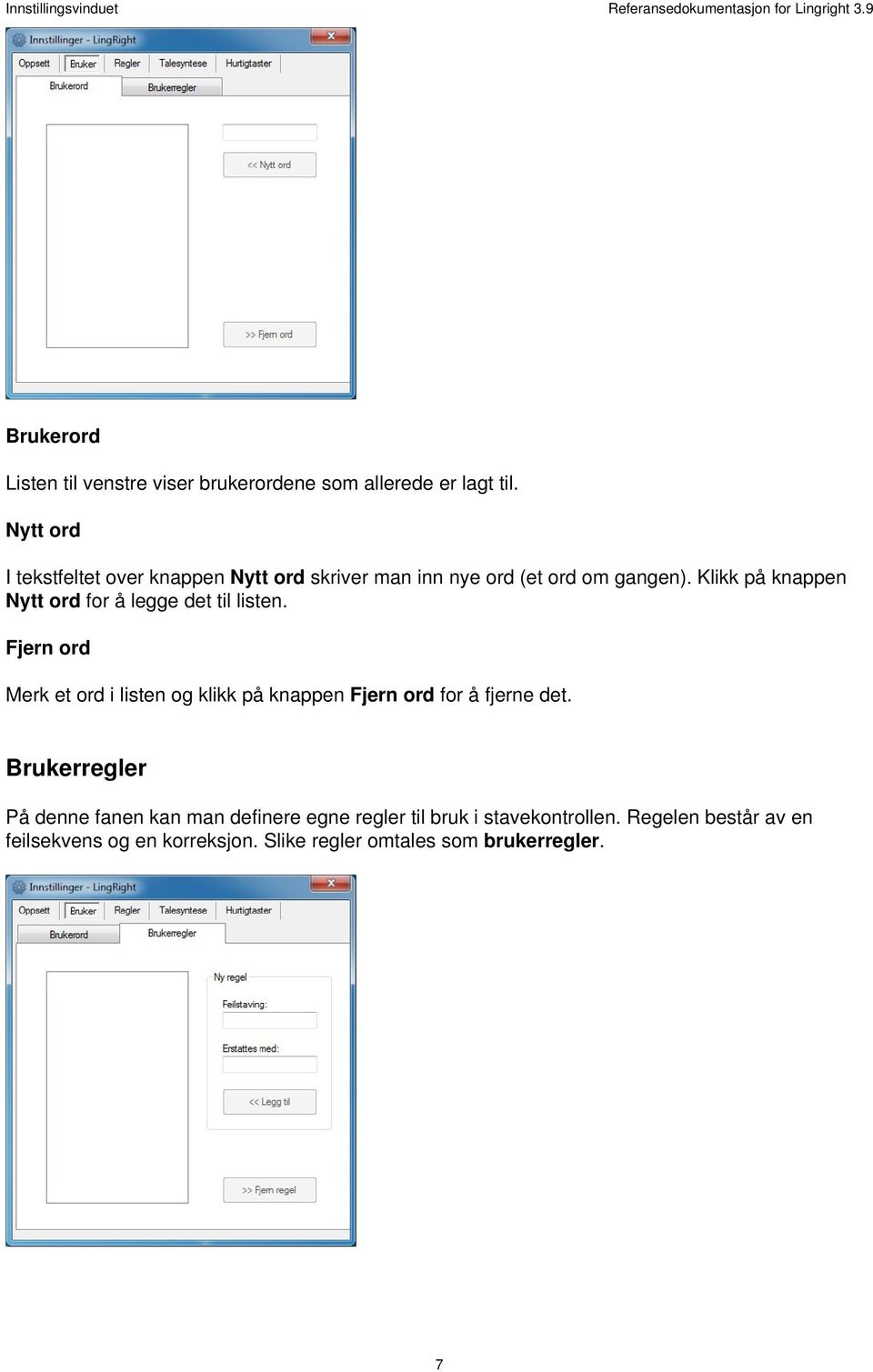 Klikk på knappen Nytt ord for å legge det til listen. Fjern ord Merk et ord i listen og klikk på knappen Fjern ord for å fjerne det.