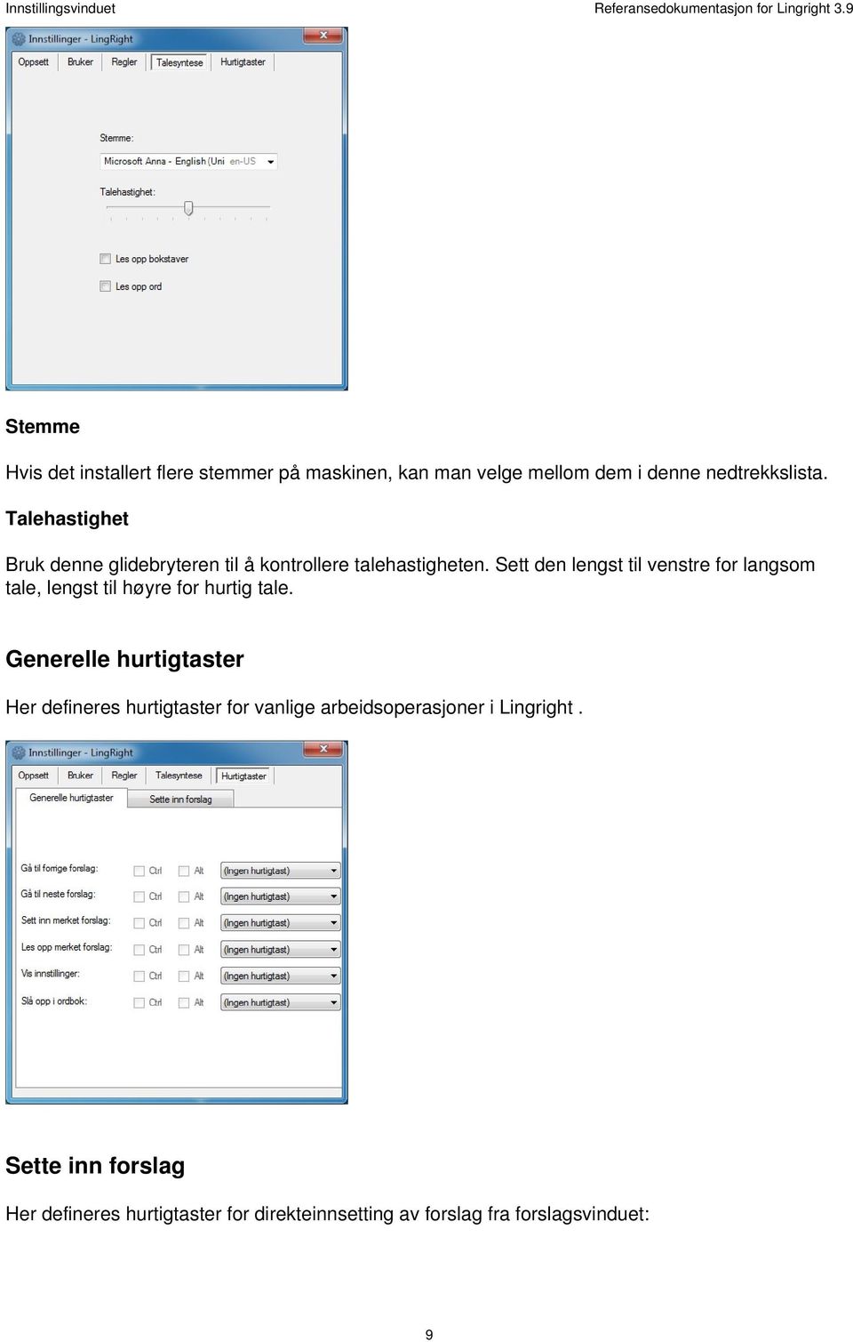 Talehastighet Bruk denne glidebryteren til å kontrollere talehastigheten.