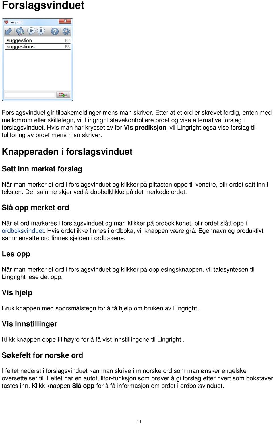 Hvis man har krysset av for Vis prediksjon, vil Lingright også vise forslag til fullføring av ordet mens man skriver.