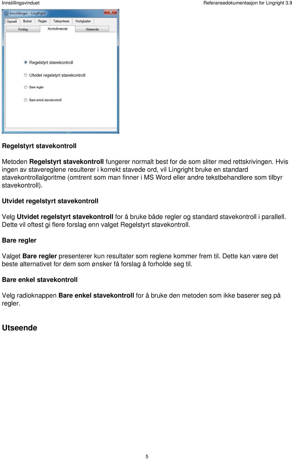 stavekontroll). Utvidet regelstyrt stavekontroll Velg Utvidet regelstyrt stavekontroll for å bruke både regler og standard stavekontroll i parallell.