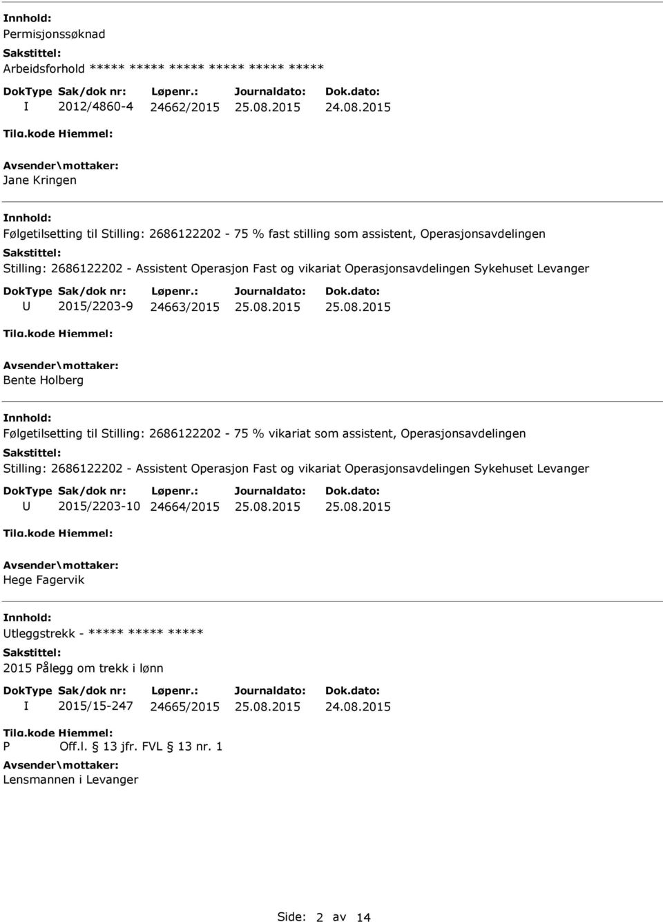 2686122202-75 % vikariat som assistent, Operasjonsavdelingen Stilling: 2686122202 - Assistent Operasjon Fast og vikariat Operasjonsavdelingen Sykehuset Levanger