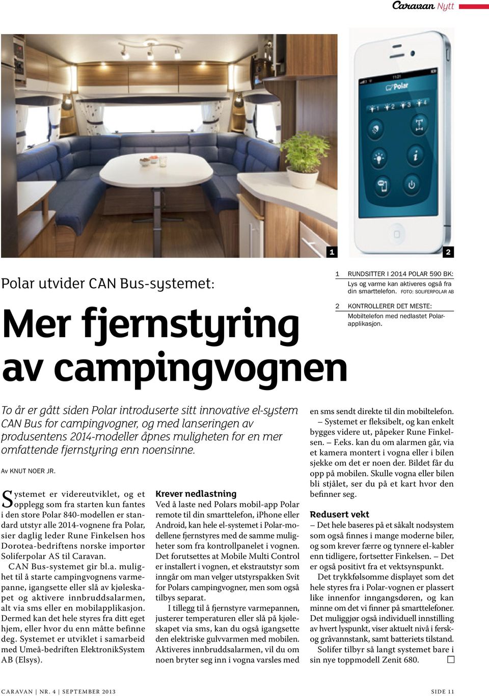 To år er gått siden Polar introduserte sitt innovative el-system CAN Bus for campingvogner, og med lanseringen av produsentens 2014-modeller åpnes muligheten for en mer omfattende fjernstyring enn