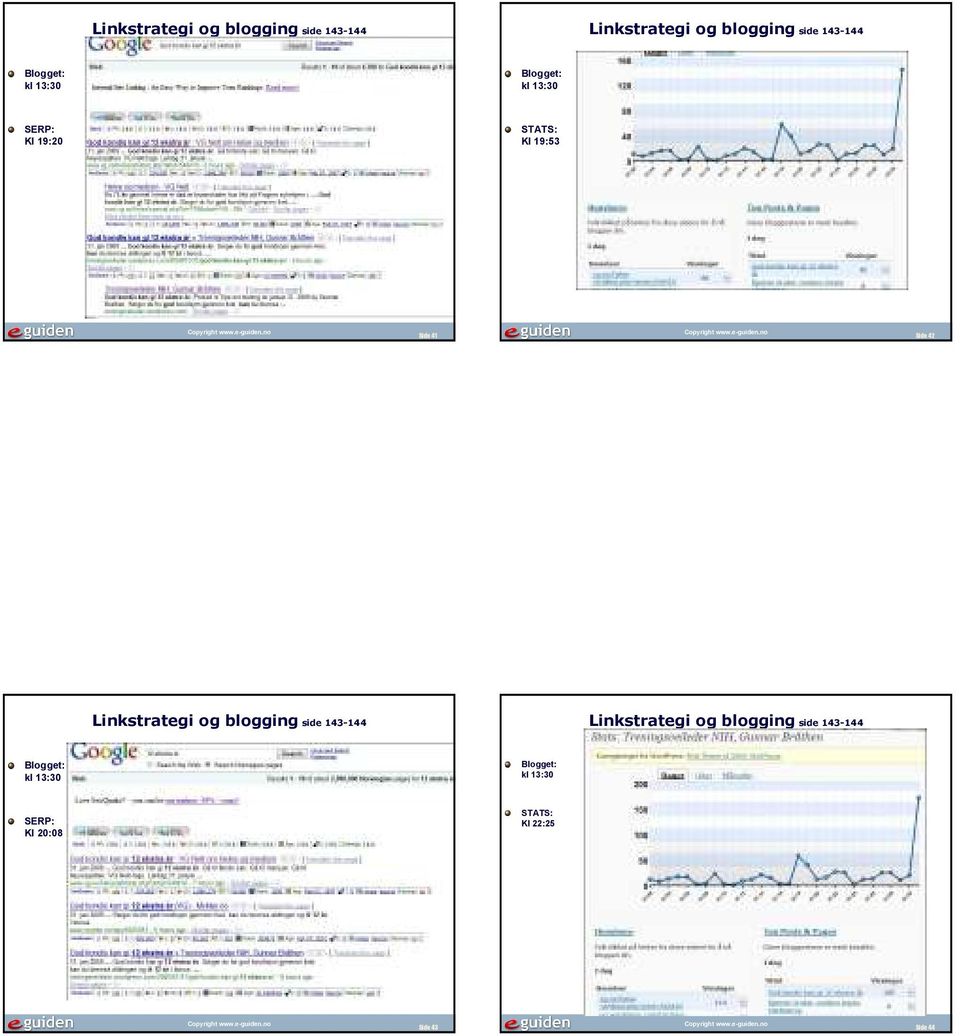 42  Blogget: kl 13:30 Blogget: kl 13:30 SERP: Kl 20:08 STATS: Kl 22:25 Side 43